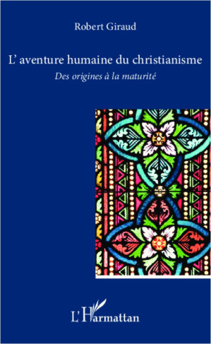 L'aventure humaine du christianisme. Des origines à la maturité