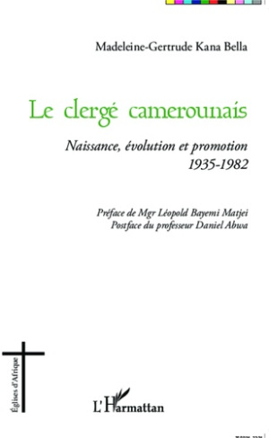 LE CLERGE CAMEROUNAIS - NAISSANCE, EVOLUTION ET PROMOTION 1935-1982