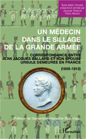 Un médecin dans le sillage de la grande armée. Correspondance entre Jean Jacques Ballard et son épou
