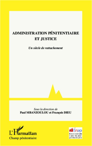 Administration pénitentiaire et justice. Un siècle de rattachement