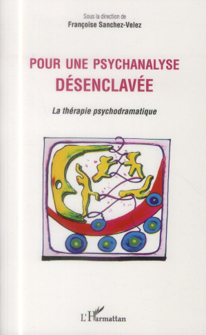 POUR UNE PSYCHANALYSE DESENCLAVEE - LA THERAPIE PSYCHODRAMATIQUE