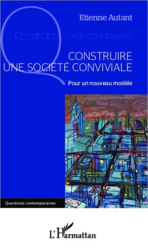 Construire une société conviviale. Pour un nouveau modèle