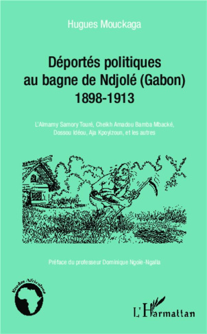Les déportés politiques au bagne de Ndjolé (Gabon) 1898-1913. L'Almamy Samory Touré, Cheikh Amadou B