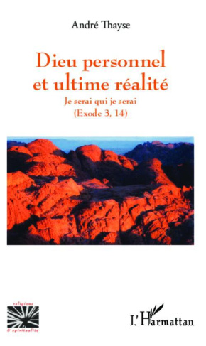 Dieu personnel et l'ultime réalité. Je serai qui je serai - (Exode 3, 14)