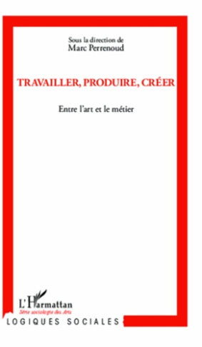 Travailler, produire, créer. Entre l'art et le métier
