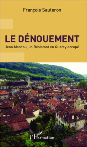 Le dénouement. Jean Mabsou, un résistant en Quercy occupé