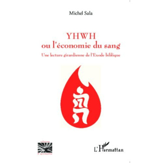 YHWH ou l'économie du sang. Une lecture girardienne de l'Exode biblique