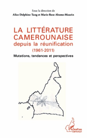La littérature camerounaise depuis la réunification (1961-2011). Mutations, tendances et perspective