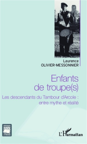 Enfants de troupe(s). Les descendants du Tambour d'Arcole : entre mythe et réalité