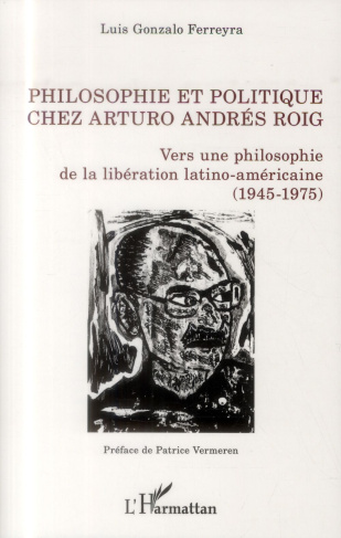 Philosophie et ploitique chez Arturo Andrés Roig. Vers une philosophie de la libération latino-améri