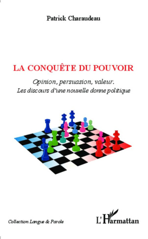 La conquête du pouvoir. Opinion, persuasion, valeur : les discours d'une nouvelle donne politique