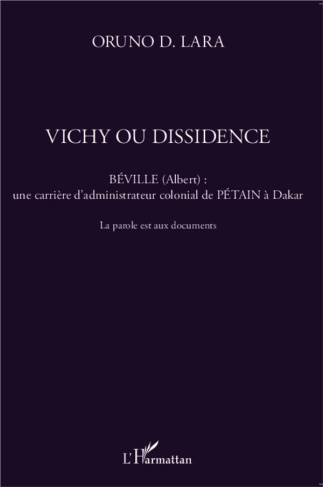 Vichy ou dissidence. Béville (Albert) : une carrière d'administrateur colonial de Pétain à Dakar - L