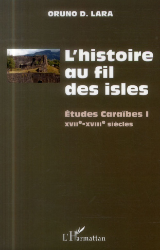 L'histoire au fil des isles. Etudes Caraïbes Tome 1, XVIIe-XVIIIe siècles