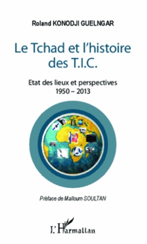 Tchad et l'histoire des T.I.C.. Etat des lieux et perspectives, 1950-2013