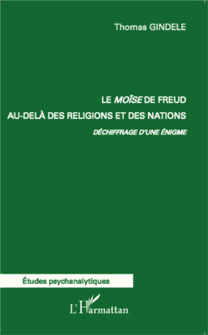 Le Moïse de Freud au-delà des religions et des nations. Déchiffrage d'une énigme