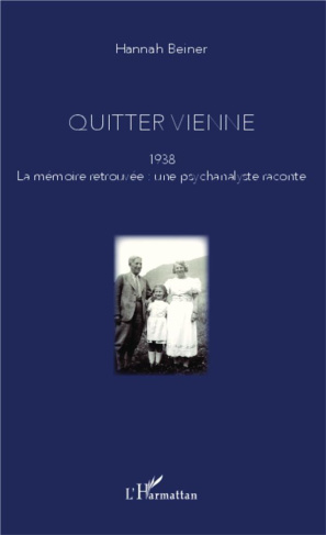 Quitter Vienne. 1938, la mémoire retrouvée : une psychanalyste raconte