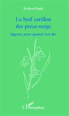 Bref carillon des perce-neige. Sagesse pour quand c'est dur