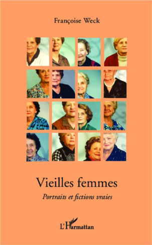 Vieilles femmes. Portraits et fictions vraies