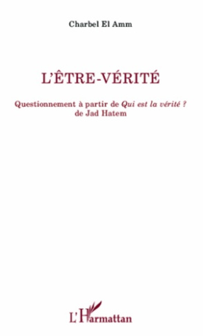 L'être-vérité. Questionnement à partir de Qui est la vérité ? de Jad Hatem