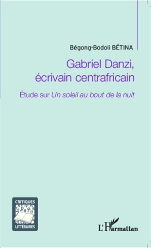 Gabriel Danzi, écrivain centrafricain. Etude sur Un soleil au bout de la nuit