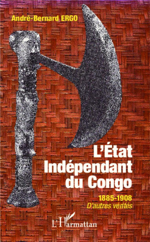 L'Etat Indépendant du Congo. 1885-1908, d'autres vérités