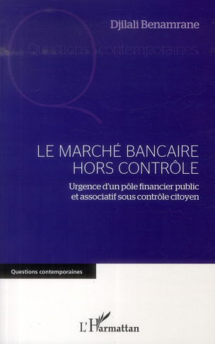 Le marché bancaire hors contrôle. Urgence d'un pôle financier public et associatif sous contrôle cit