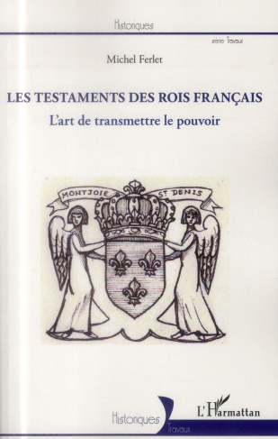 Testaments des rois français. L'art de transmettre le pouvoir