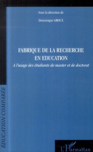 Fabrique de la recherche en éducation. A l'usage des étudiants de master et de doctorat