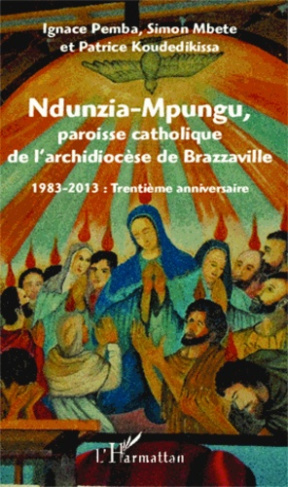 Ndunzia-Mpungu, paroisse catholique de l'archidiocèse de Brazzaville. 1983-2013 : trentième annivers