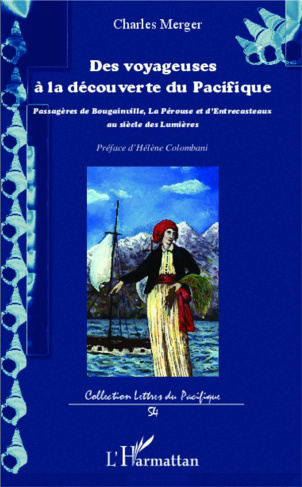 Des voyageuses à la découverte du Pacifique. Passagères de Bougainville, La Pérouse et d'Entrecastea