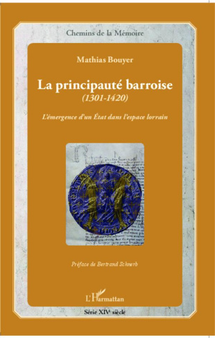 La principauté barroise (1301-1420). L'émergence d'un Etat dans l'espace lorrain, avec 1 CD audio