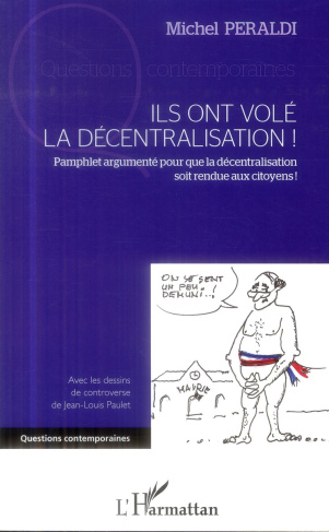 Ils ont volé la décentralisation ! Pamphlet argumenté pour que la décentralisation soit rendue aux c