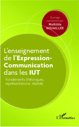 L'enseignement de l'Expression-Communication dans les IUT. Fondements théoriques, représentations, r