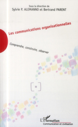 Les communications organisationnelles. Comprendre, construire, observer