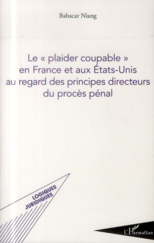 Le "plaider coupable" en France et aux Etats-Unis au regard des principes directeurs du procès pénal