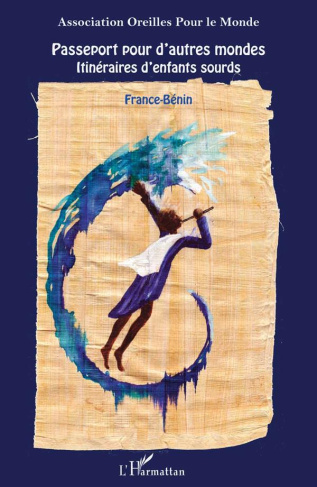 Passeport pour d'autres mondes. Itinéraires d'enfants sourds, France-Bénin