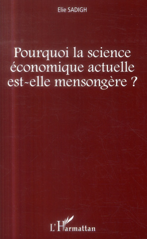 Pourquoi la science économique actuelle est-elle mensongère ?