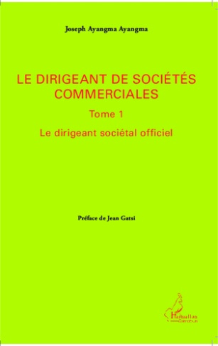 Le dirigeant de sociétés commerciales. Tome 1, Le dirigeant sociétal officiel