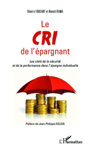 Le cri de l'épargnant. Les clefs de la sécurité et de la performance dans l'épargne individuelle