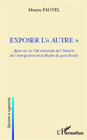 Exposer l'"autre". Essai sur la Cité nationale de l'histoire de l'immigration et le Musée du quai Br
