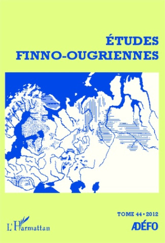 Etudes finno-ougriennes N° 44/2012 : Les langues finno-ougriennes aujourd'hui. Tome 1