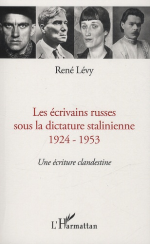 Les écrivains russes sous la dictature stalinienne 1924-1953. Une écriture clandestine