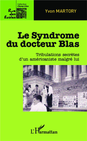 Le syndrome du docteur Blas. Tribulations secrètes d'un américaniste malgré lui