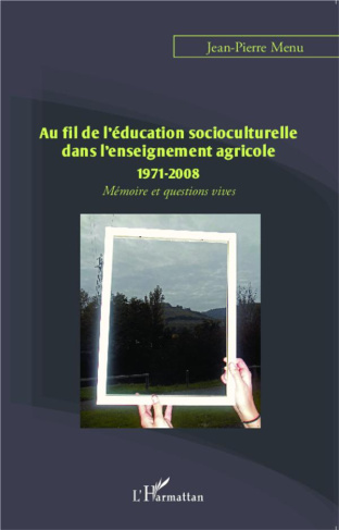 Au fil de l'éducation socioculturelle dans l'enseignement agricole (1971-2008). Mémoire et questions