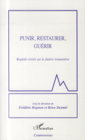 Punir, restaurer, guérir. Regards croisés sur la Justice restaurative