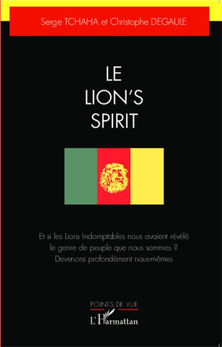 Le Lion's Spirit. Et si les Lions indomptables nous avaient révélé le genre de peuple que nous somme