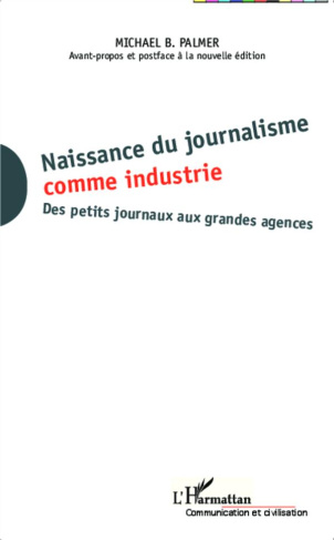 Naissance du journalisme comme industrie. Des petits journaux aux grandes agences