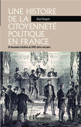 Une histoire de la citoyenneté politique en France. 30 documents d'archives du XVIIIe siècle à nos j