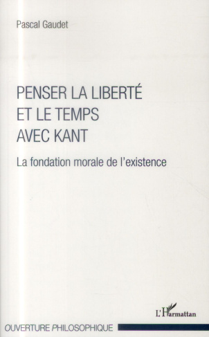 Penser la liberté et le temps avec Kant. La fondation morale de l'existence