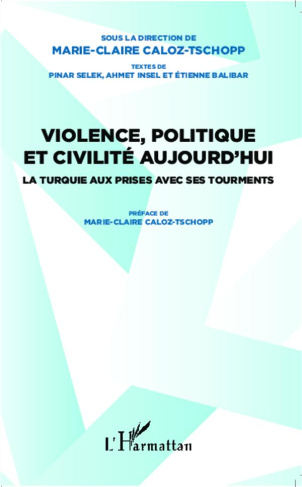 Violence, politique et civilité aujourd'hui. La Turquie aux prises avec ses tourments